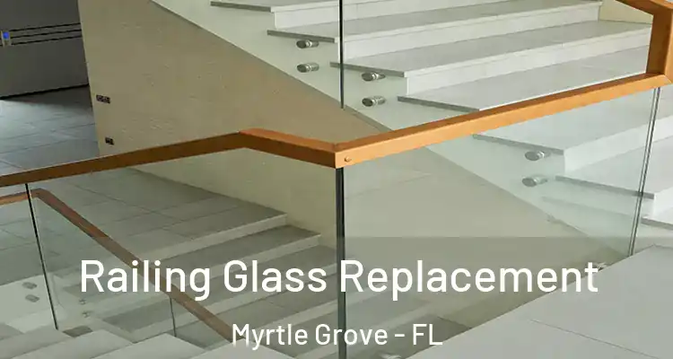  Railing Glass Replacement Myrtle Grove - FL